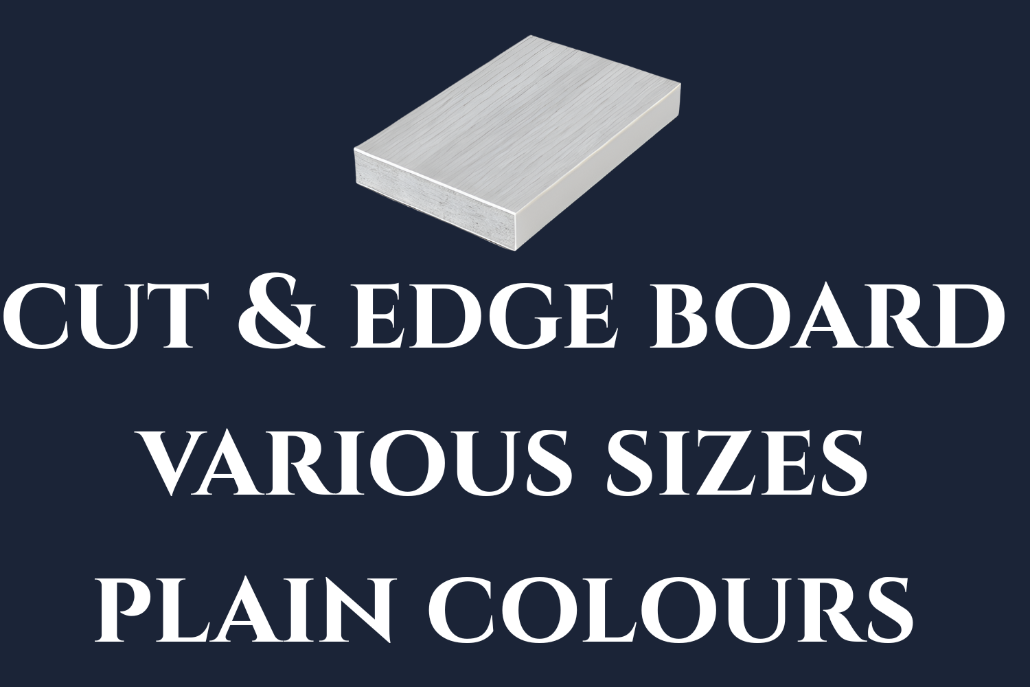 Cut & Edge Furniture Board Plain | Various Sizes & Colours | Aspin Collins