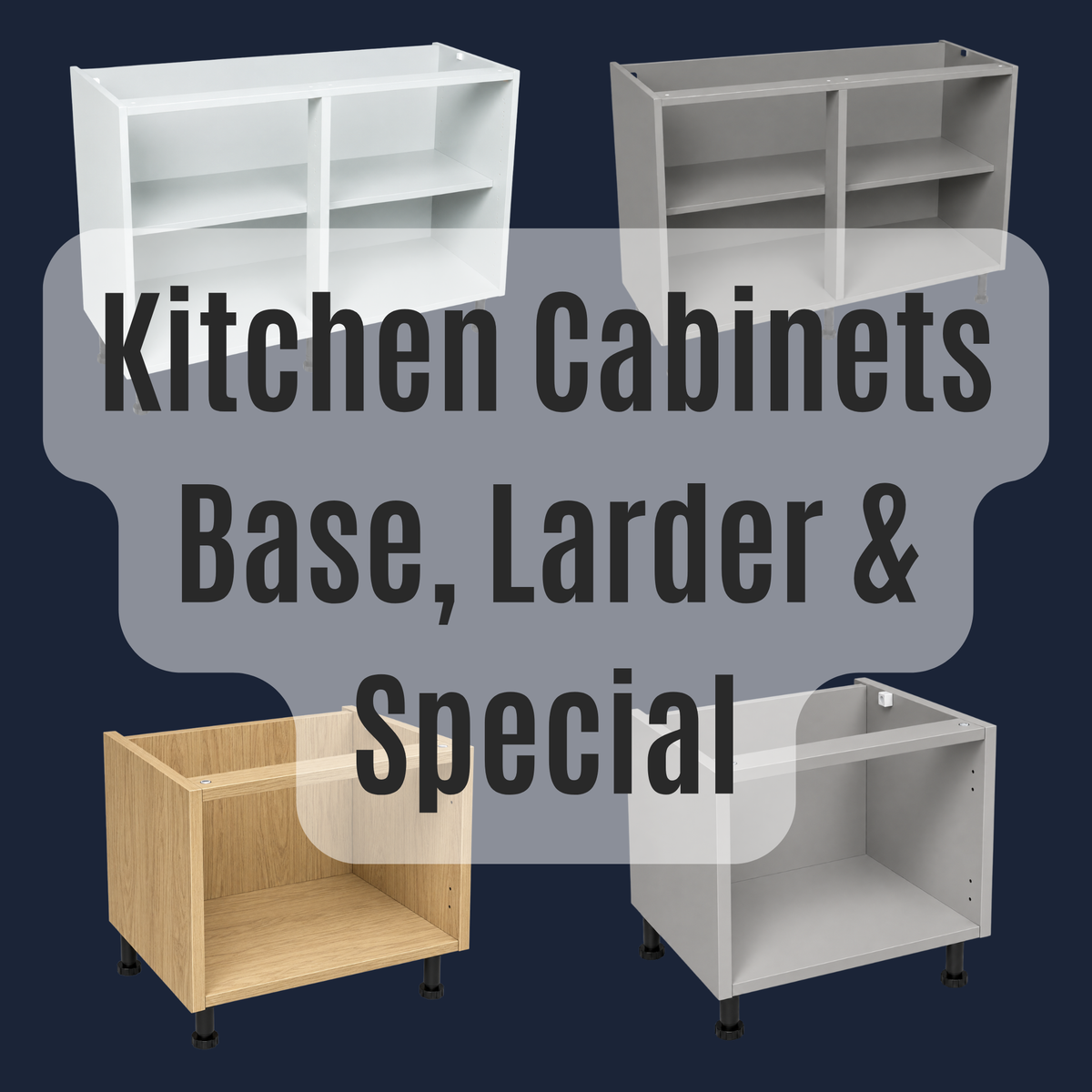 Kitchen Cabinets | Base, Wall, Larder & Special